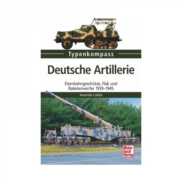 Deutsche Artillerie Eisenbahngeschütze, Flak und Raketenwerfer 1939-1945